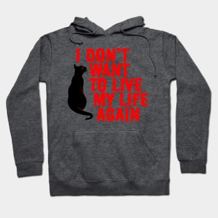 I Don't Want T Live My Life Again Hoodie